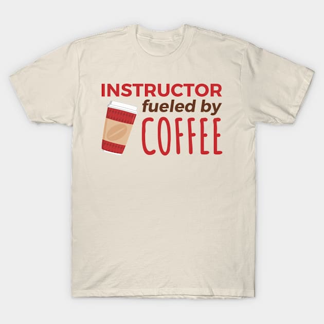 Instructor Fueled by Coffee T-Shirt by PunchiDesign